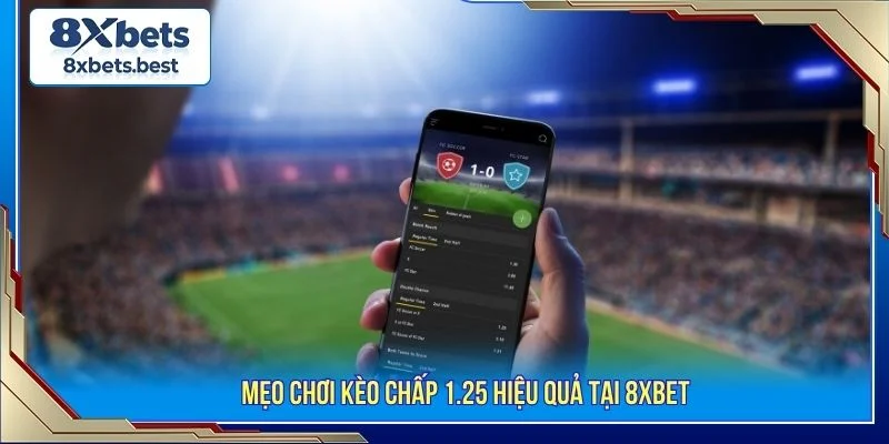 Kèo Chấp 1.25 Là Gì? Hướng Dẫn Cược Chi Tiết Tại 8XBET 4 Áp dụng các chiến thuật giúp nâng cao tỷ lệ thắng