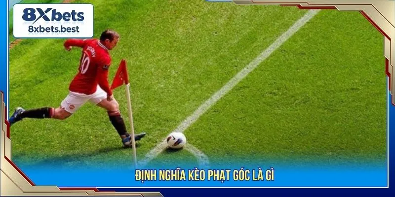 Kèo Phạt Góc Là Gì? Tổng Hợp Các Loại Kèo Và Lưu Ý Cơ Bản 2 Định nghĩa kèo phạt góc là gì